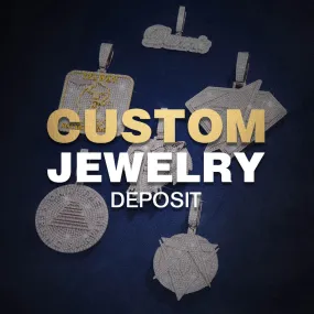 Deposit For Custom Jewelry